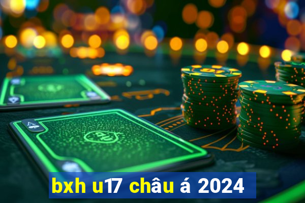 bxh u17 châu á 2024