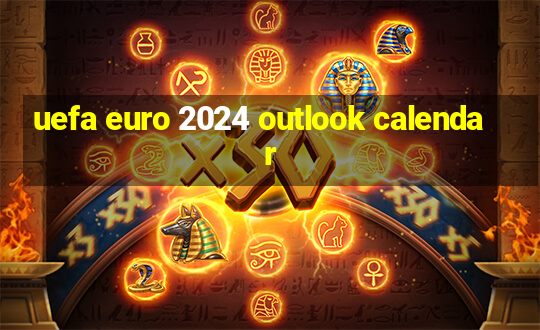 uefa euro 2024 outlook calendar