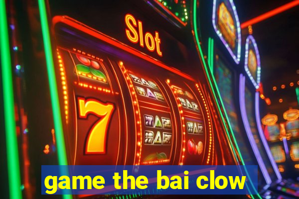 game the bai clow