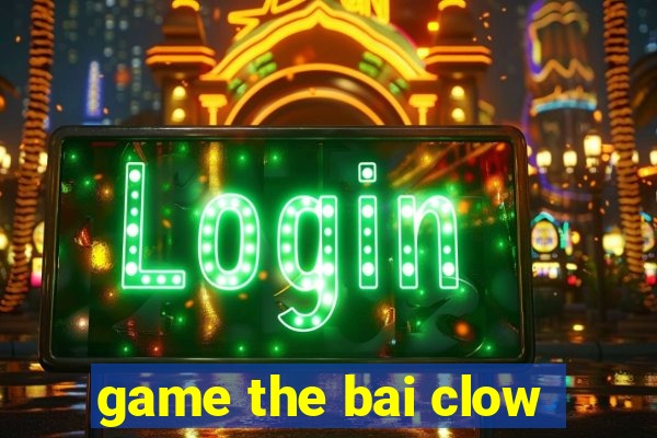 game the bai clow