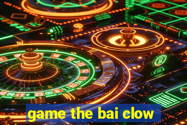 game the bai clow