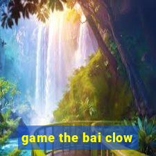 game the bai clow