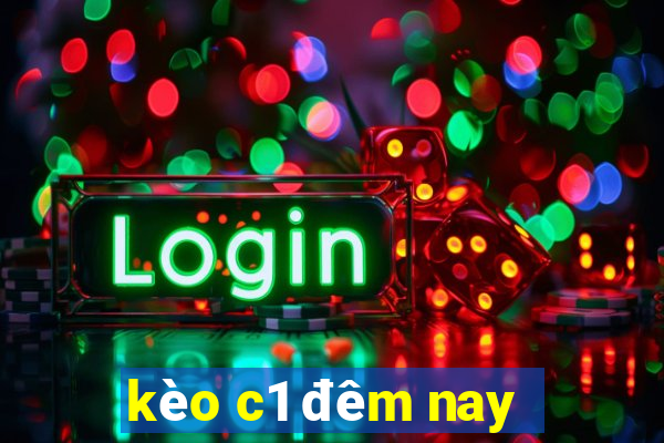 kèo c1 đêm nay