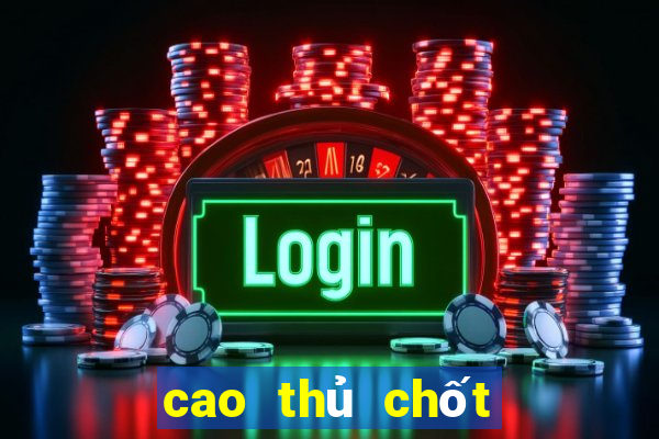 cao thủ chốt số miền nam hôm nay