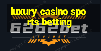 luxury casino sports betting