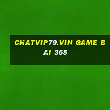 Chatvip79.Vin Game Bài 365