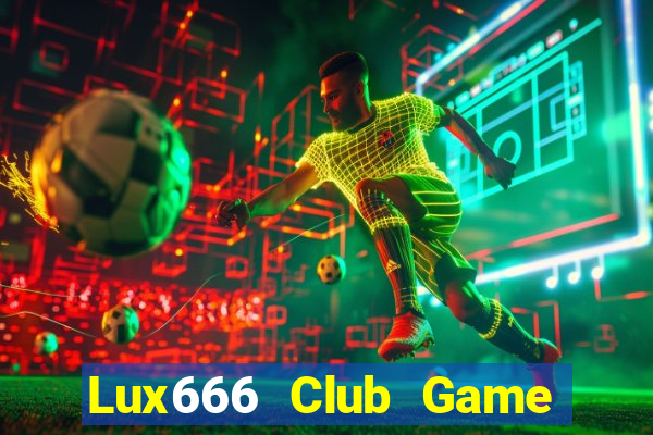 Lux666 Club Game Bài Online Hay