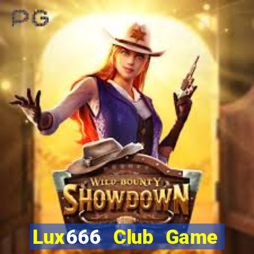 Lux666 Club Game Bài Online Hay