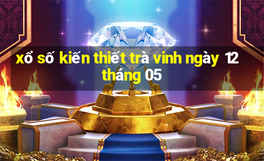 xổ số kiến thiết trà vinh ngày 12 tháng 05