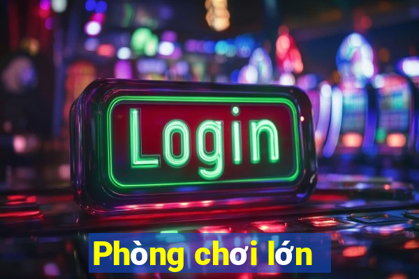 Phòng chơi lớn