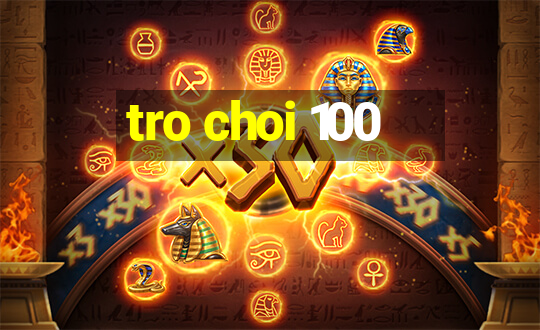 tro choi 100