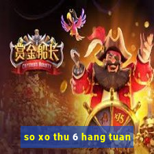 so xo thu 6 hang tuan