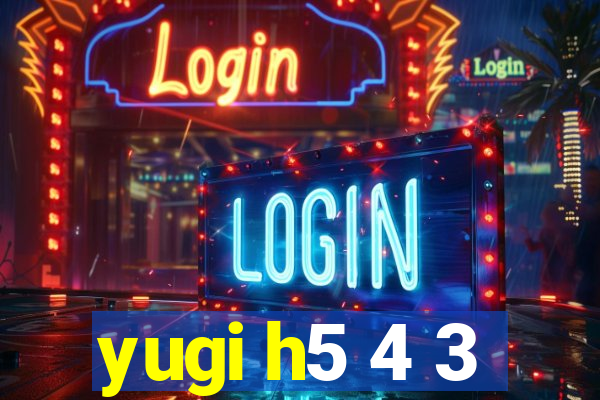 yugi h5 4 3