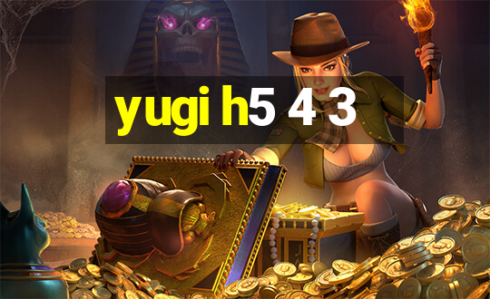 yugi h5 4 3