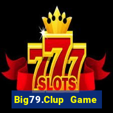 Big79.Clup Game Bài Phái Mạnh