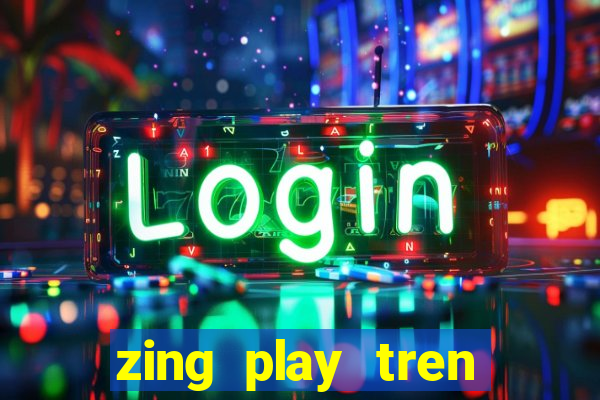 zing play tren zing me