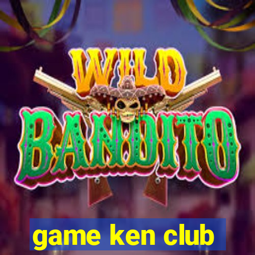 game ken club