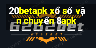 20betapk xổ số vận chuyển 8apk