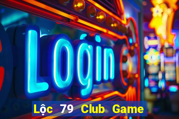 Lộc 79 Club Game Bài Casino