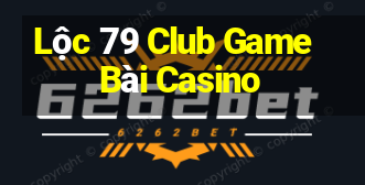 Lộc 79 Club Game Bài Casino