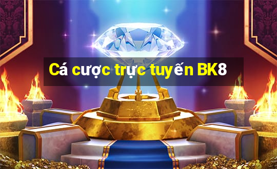 Cá cược trực tuyến BK8