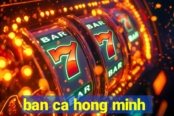 ban ca hong minh