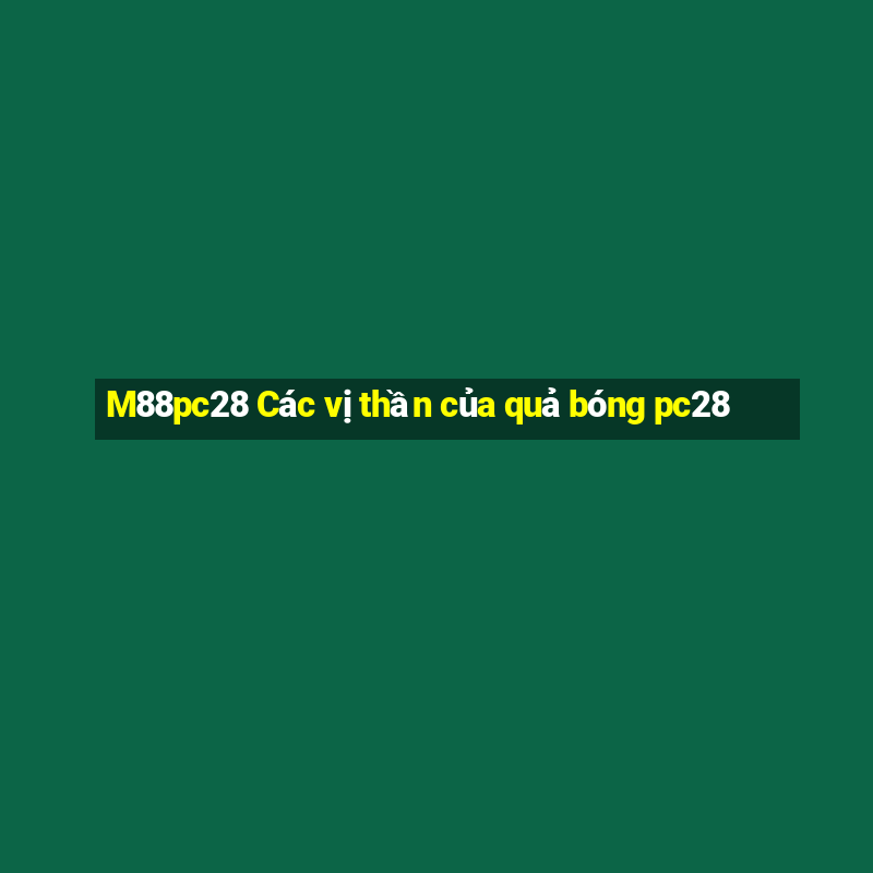 M88pc28 Các vị thần của quả bóng pc28