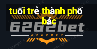 tuổi trẻ thành phố bác