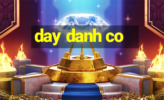 day danh co