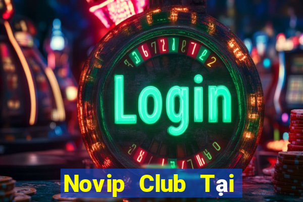 Novip Club Tại Game Bài Đổi Thưởng