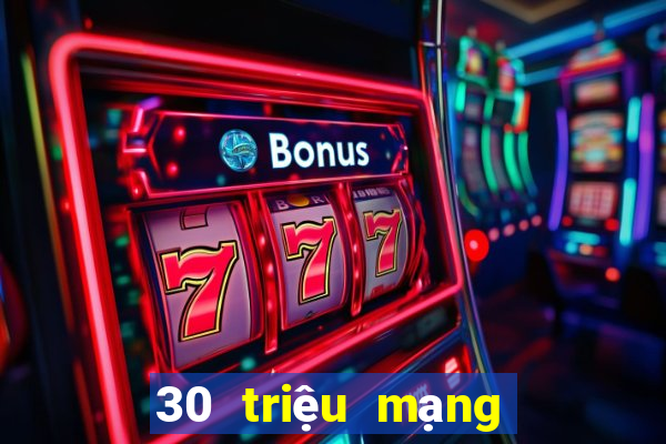 30 triệu mạng xổ số