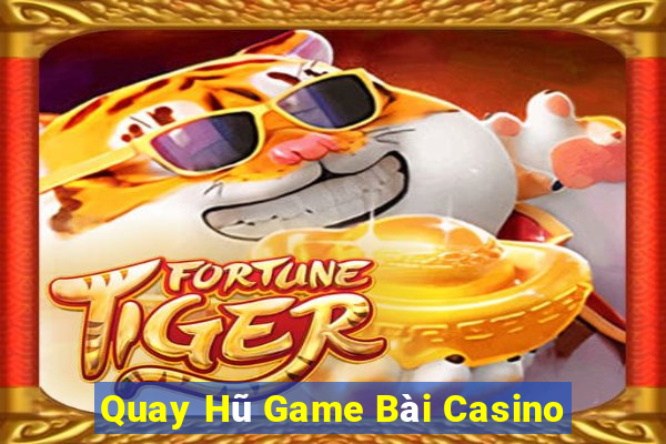 Quay Hũ Game Bài Casino