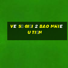 vé số giải 2 bao nhiêu tiền