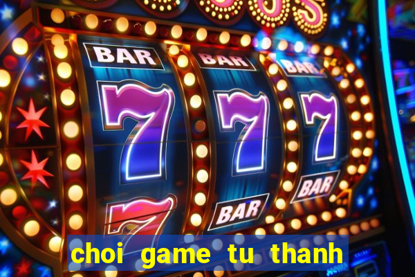 choi game tu thanh song kiem