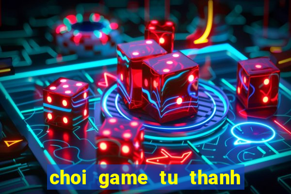 choi game tu thanh song kiem