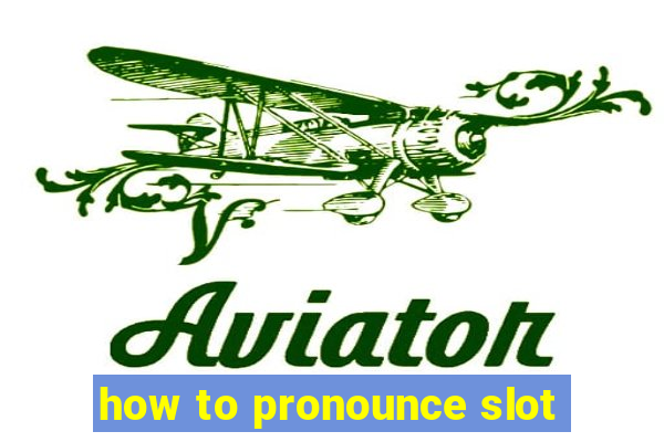 how to pronounce slot