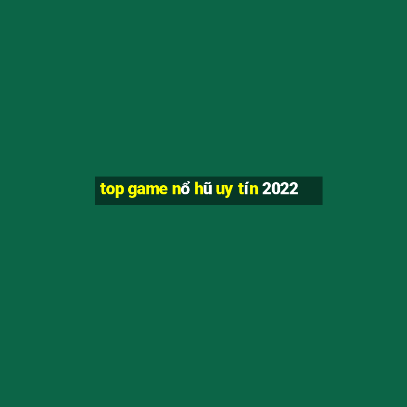 top game nổ hũ uy tín 2022