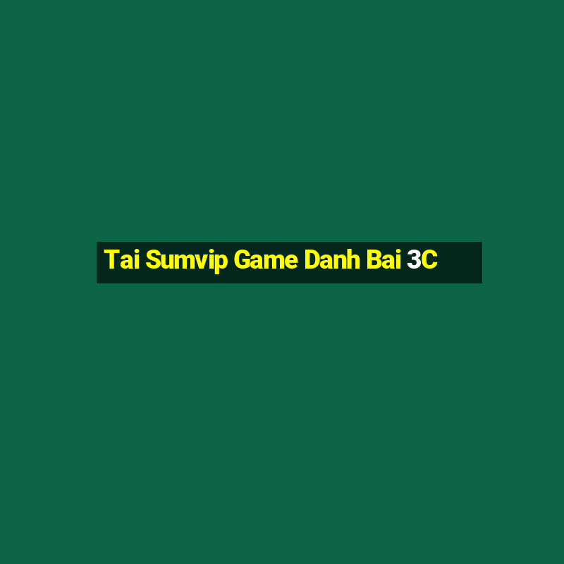 Tai Sumvip Game Danh Bai 3C