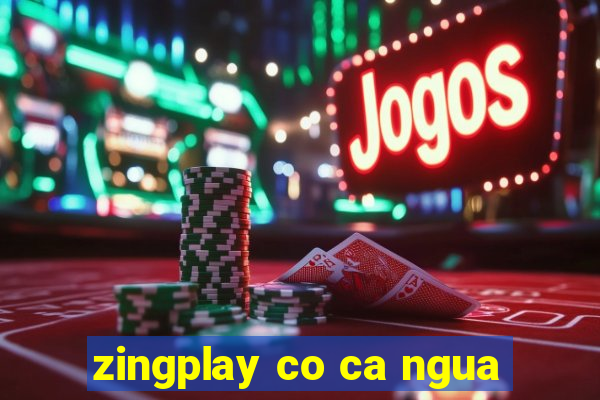 zingplay co ca ngua