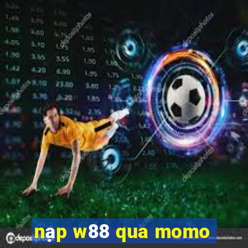 nạp w88 qua momo