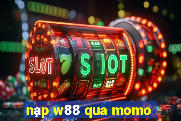 nạp w88 qua momo