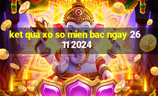 ket qua xo so mien bac ngay 26 11 2024