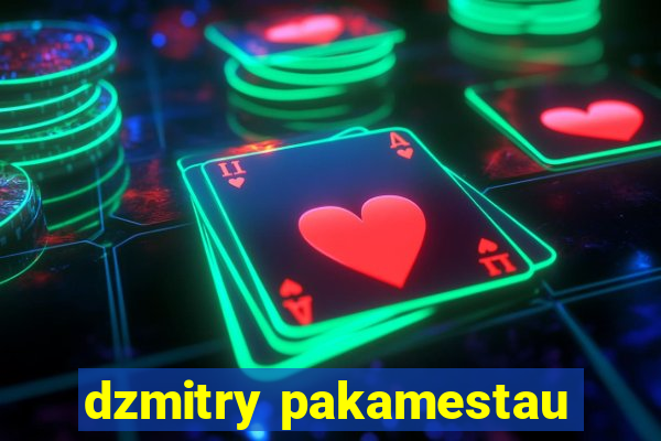 dzmitry pakamestau