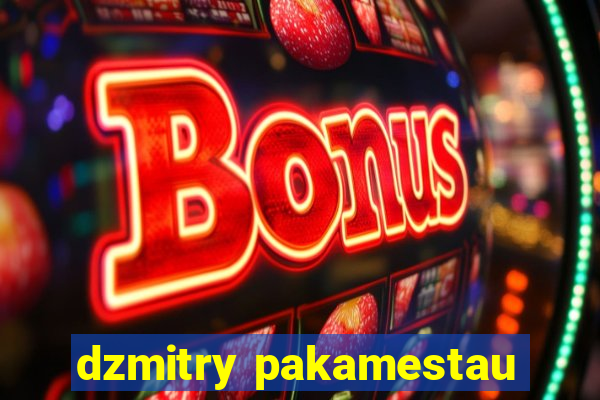 dzmitry pakamestau