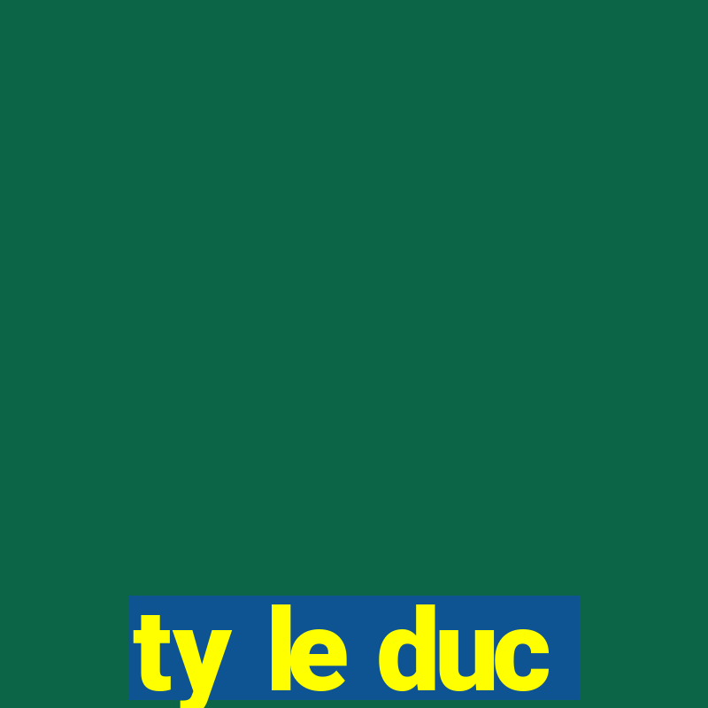 ty le duc