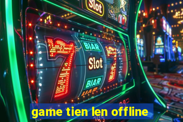 game tien len offline