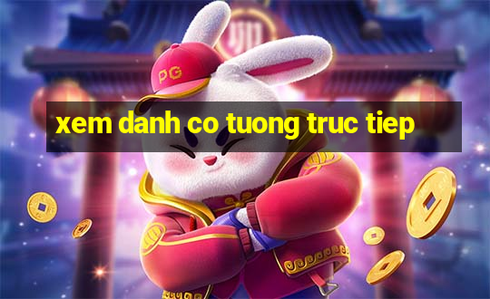 xem danh co tuong truc tiep