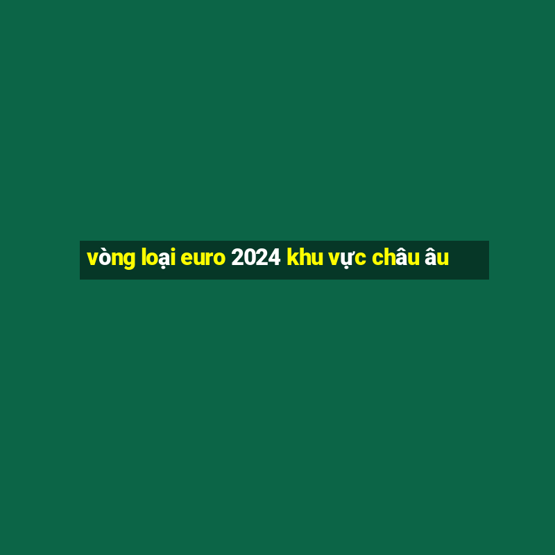 vòng loại euro 2024 khu vực châu âu