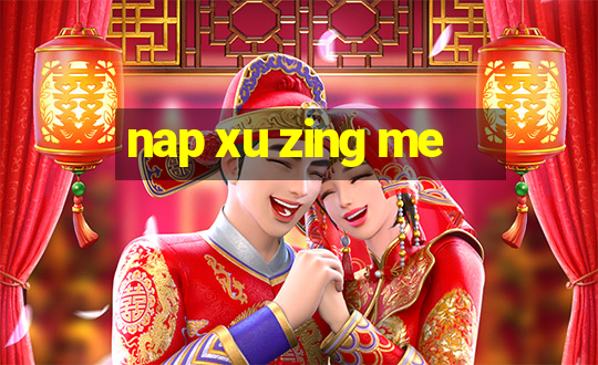 nap xu zing me