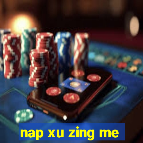 nap xu zing me